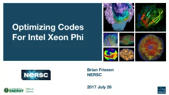 Optimizing Codes  For Intel Xeon Phi  Brian Friesen  NERSC  2017 July 26  Cori  What is different