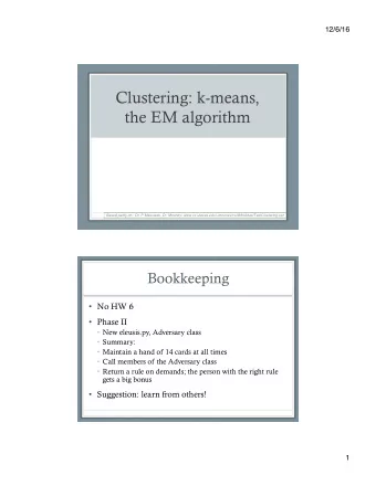 Clustering: k-means,  the EM algorithm  Based partly on:  Dr. P Matuszek, Dr. Mooney: