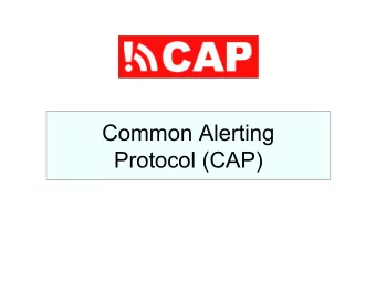 Common Alerting  Protocol (CAP)  Presentation Outline  101.1 Opportunity and Challenge  101.2