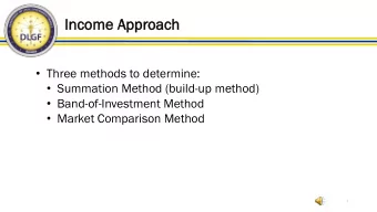 Income  ome A  Appr  pproach  Three methods to determine:  Summation Method (build-up method)
