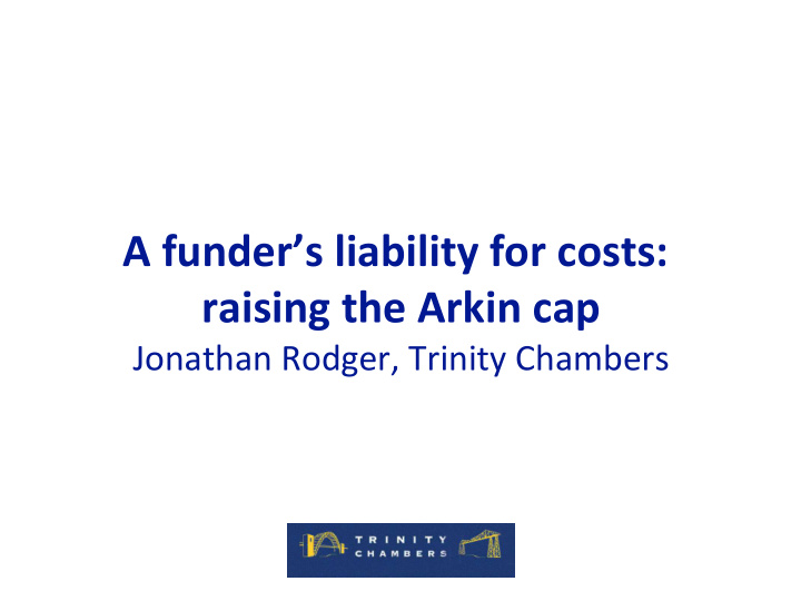 a funder s liability for costs raising the arkin cap