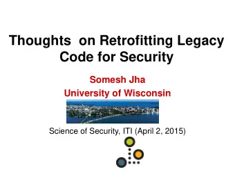 Code for Security  Somesh Jha  University of Wisconsin  (Mar 3, 2011)  Science of Security, ITI