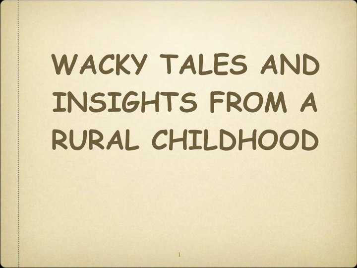 wacky tales and insights from a rural childhood