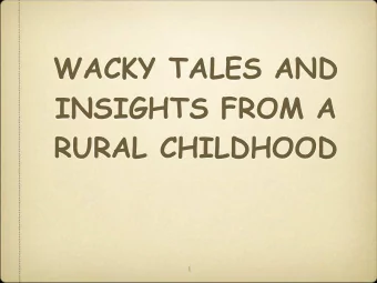 WACKY TALES AND  INSIGHTS FROM A  RURAL CHILDHOOD  1  ODAFFER FAMILY HOUSE  NEAR WELDON,