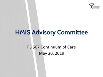 HMIS Advisory Committee  FL-507 Continuum of Care  May 20, 2019  Agenda  Introductions (10 mins)