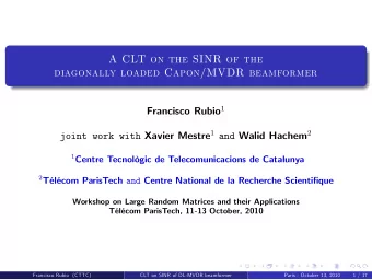 A CLT on the SINR of the  diagonally loaded Capon/MVDR beamformer Francisco Rubio 1 joint work with
