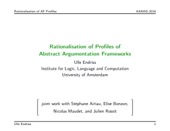 Rationalisation of Profiles of  Abstract Argumentation Frameworks  Ulle Endriss  Institute for