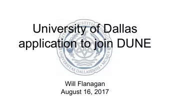University of Dallas  application to join DUNE  Will Flanagan  August 16, 2017  About UD    50