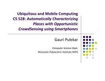 Ubiquitous and Mobile Computing CS 528: Automatically Characterizing Places with Opportunistic