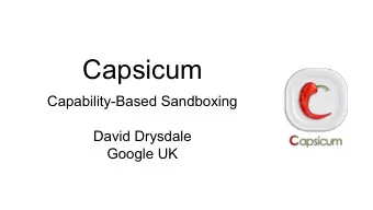 Capsicum  Capability-Based Sandboxing  David Drysdale  Google UK  Features  Current LXC uses the