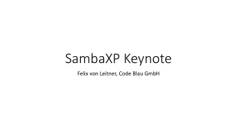 SambaXP Keynote  Felix von Leitner, Code Blau GmbH Who are you ?  IT Security consultant  I