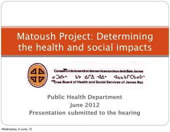 Matoush Project: Determining  the health and social impacts  Public Health Department  June 2012