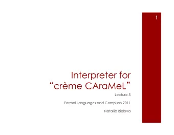 Interpreter for  crme CAraMeL   Lecture 5  Formal Languages and Compilers 2011  Nataliia
