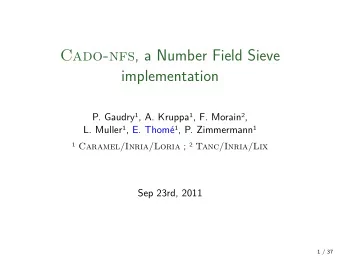 Cado-nfs , a Number Field Sieve  implementation  Sep 23rd, 2011  1 / 37 P. Gaudry 1 , A. Kruppa 1 ,