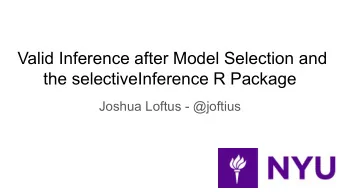 Valid Inference after Model Selection and  the selectiveInference R Package  Joshua Loftus -