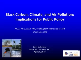 Black Carbon, Climate, and Air Pollution: Implications for Public Policy AAAS, AGU,UCAR, ACS,