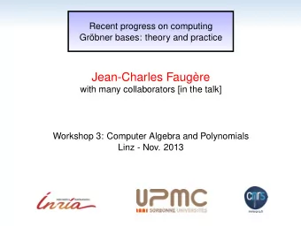 Jean-Charles Faugre  with many collaborators [in the talk]  Workshop 3: Computer Algebra and