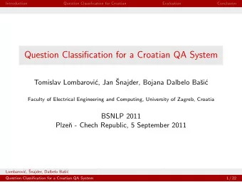 Question Classification for a Croatian QA System  c, Jan   Tomislav Lombarovi  Snajder, Bojana