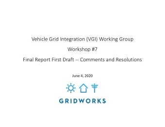 Vehicle Grid Integration (VGI) Working Group  Workshop #7  Final Report First Draft -- Comments and