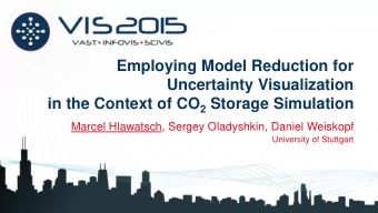 Uncertainty Visualization in the Context of CO 2 Storage Simulation  Marcel Hlawatsch, Sergey