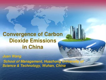 Convergence of Carbon  Dioxide Emissions in China Juan Wang  School of Management, Huazhong