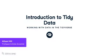 Introd u ction to Tid y  Data  W OR K IN G  W ITH  DATA IN  TH E  TIDYVE R SE  Alison Hill