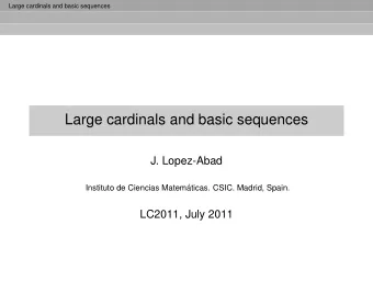 Large cardinals and basic sequences  J. Lopez-Abad  Instituto de Ciencias Matem  aticas. CSIC.