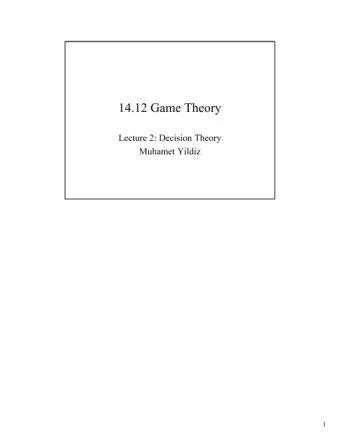14.12 Game Theory  Lecture 2: Decision Theory  Muhamet Yildiz 1  Road Map 1. Basic Concepts