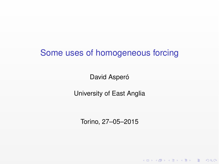 some uses of homogeneous forcing