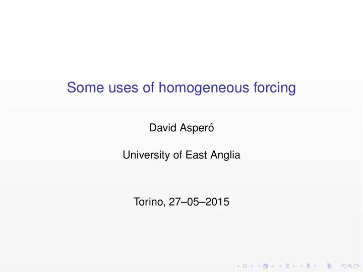 some uses of homogeneous forcing