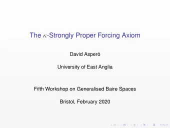 The  -Strongly Proper Forcing Axiom  David Asper  o  University of East Anglia  Fifth Workshop