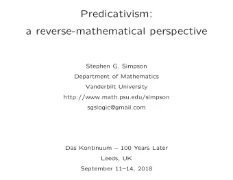 Predicativism:  a reverse-mathematical perspective  Stephen G. Simpson  Department of Mathematics