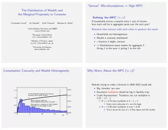 Serious Microfoundations  High MPC  The Distribution of Wealth and  the Marginal