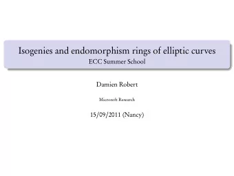 Isogenies and endomorphism rings of elliptic curves  ECC Summer School  Damien Robert  Microsoft