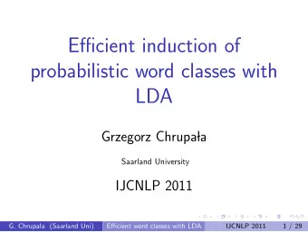 Efficient induction of  probabilistic word classes with  LDA  Grzegorz Chrupa  la  Saarland