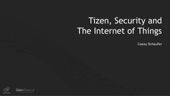 Tizen, Security and  The Internet of Things  Casey Schaufler  1  Casey Schaufler  Security