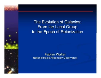 The Evolution of Galaxies:  The Evolution of Galaxies:  From the Local Group  From the Local Group