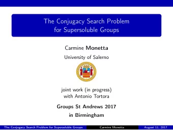 The Conjugacy Search Problem  for Supersoluble Groups Carmine Monetta  University of Salerno  joint