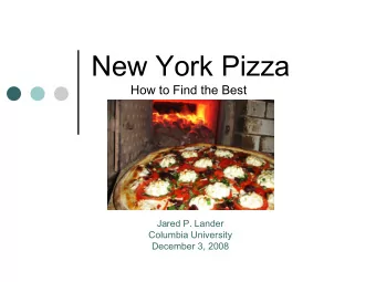 New York Pizza  How to Find the Best  Jared P. Lander  Columbia University  December 3, 2008  What