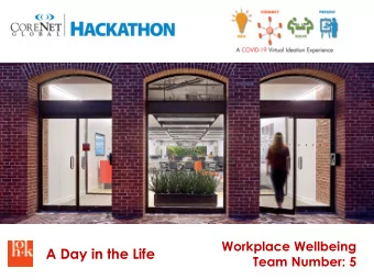 A Day in the Life  Team Number: 5  Workplace Wellbeing  Team Number: 5  Cara MacArthur, HOK  Bill