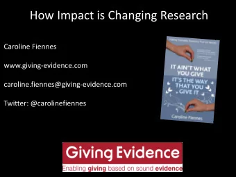 How Impact is Changing Research  Caroline Fiennes  www.giving-evidence.com