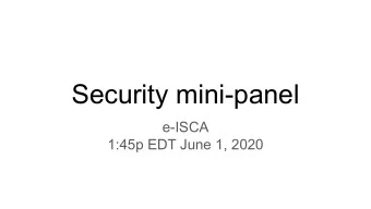 Security mini-panel  e-ISCA  1:45p EDT June 1, 2020  Panelists  Chris Fletcher  Caroline Trippel