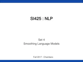 SI425 : NLP  Set 4  Smoothing Language Models  Fall 2017 : Chambers  Review: evaluating n-gram