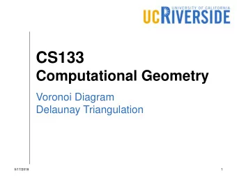 CS133  Computational Geometry  Voronoi Diagram  Delaunay Triangulation  5/17/2018  1  Nearest