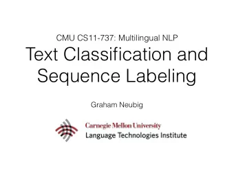 Text Classification and  Sequence Labeling  Graham Neubig    Text Classification