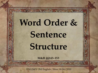 Word Order &amp;  Sentence  Structure  M&amp;R 143153  ENG240Y Old English / Mon 18 Oct 2010