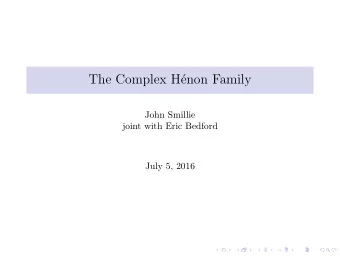 The Complex H  enon Family  John Smillie  joint with Eric Bedford  July 5, 2016  The H  enon
