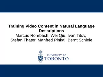 Training Video Content in Natural Language  Descriptions  Marcus Rohrbach, Wei Qiu, Ivan Titov,