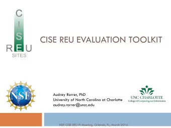 CISE REU EVALUATION TOOLKIT  Audrey Rorrer, PhD  Audrey Rorrer, PhD  University of North Carolina