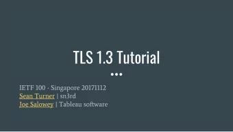 TLS 1.3 Tutorial  IETF 100 - Singapore 20171112  Sean Turner | sn3rd  Joe Salowey | Tableau